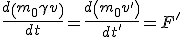 LaTeX: \frac{d\left(m_{0}\gamma v\right)}{dt}=\frac{d\left(m_{0}v'\right)}{dt'}=F'